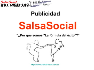 Publicidad   SalsaSocial “ ¿Por que somos &quot;La fórmula del éxito&quot;?” http://www.salsasocial.com.ar 