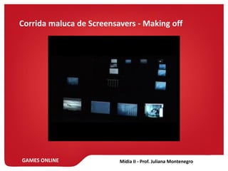 GAMES ONLINE
Corrida maluca de Screensavers - Making off
 