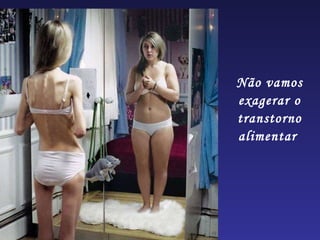Não vamos exagerar o transtorno alimentar  