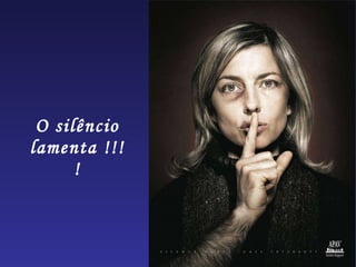 O silêncio lamenta !!!! 