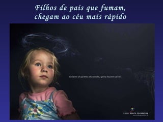 Filhos de pais que fumam,  chegam ao céu mais rápido  