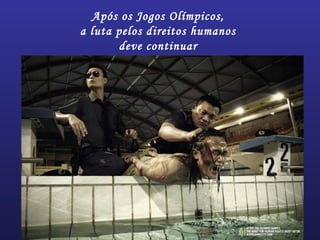 Após os Jogos Olímpicos,
a luta pelos direitos humanos
deve continuar
 