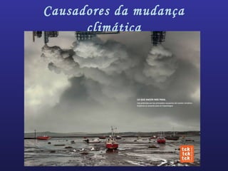 Causadores da mudança
climática
 