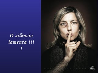 O silêncio
lamenta !!!
!
 