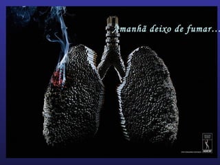 Amanhã deixo de fumar…
 