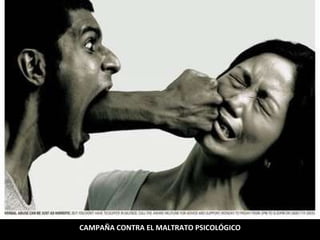 CAMPAÑA CONTRA EL MALTRATO PSICOLÓGICO 