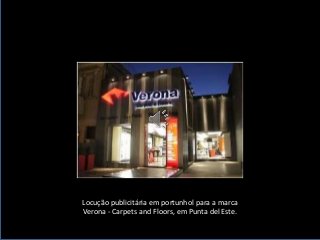 Locução publicitária em portunhol para a marca
Verona - Carpets and Floors, em Punta del Este.

 