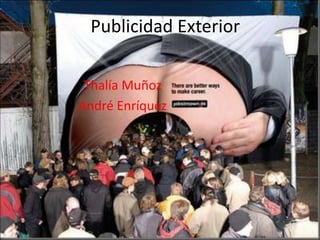 Publicidad Exterior

 Thalía Muñoz
André Enríquez
 