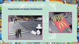 Publicidad de Interrupción
PUBLICIDAD EN PASOS PEATONALES
 