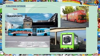 PUBLICIDAD EXTERIOR
Tipos.
TRANSPORTE
 