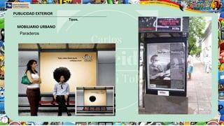 PUBLICIDAD EXTERIOR
Tipos.
MOBILIARIO URBANO
Paraderos
 