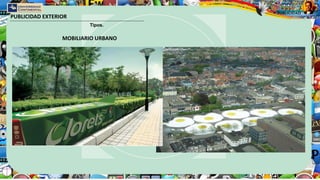 PUBLICIDAD EXTERIOR
Tipos.
MOBILIARIO URBANO
 