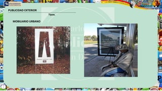 PUBLICIDAD EXTERIOR
Tipos.
MOBILIARIO URBANO
 