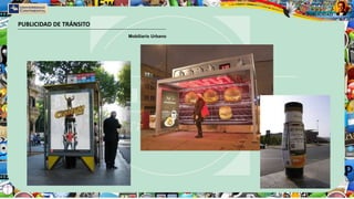 PUBLICIDAD DE TRÁNSITO
Mobiliario Urbano
 