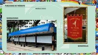 PUBLICIDAD DE TRÁNSITO
Mobiliario Urbano
MARQUESINAS
BANDEROLAS
 