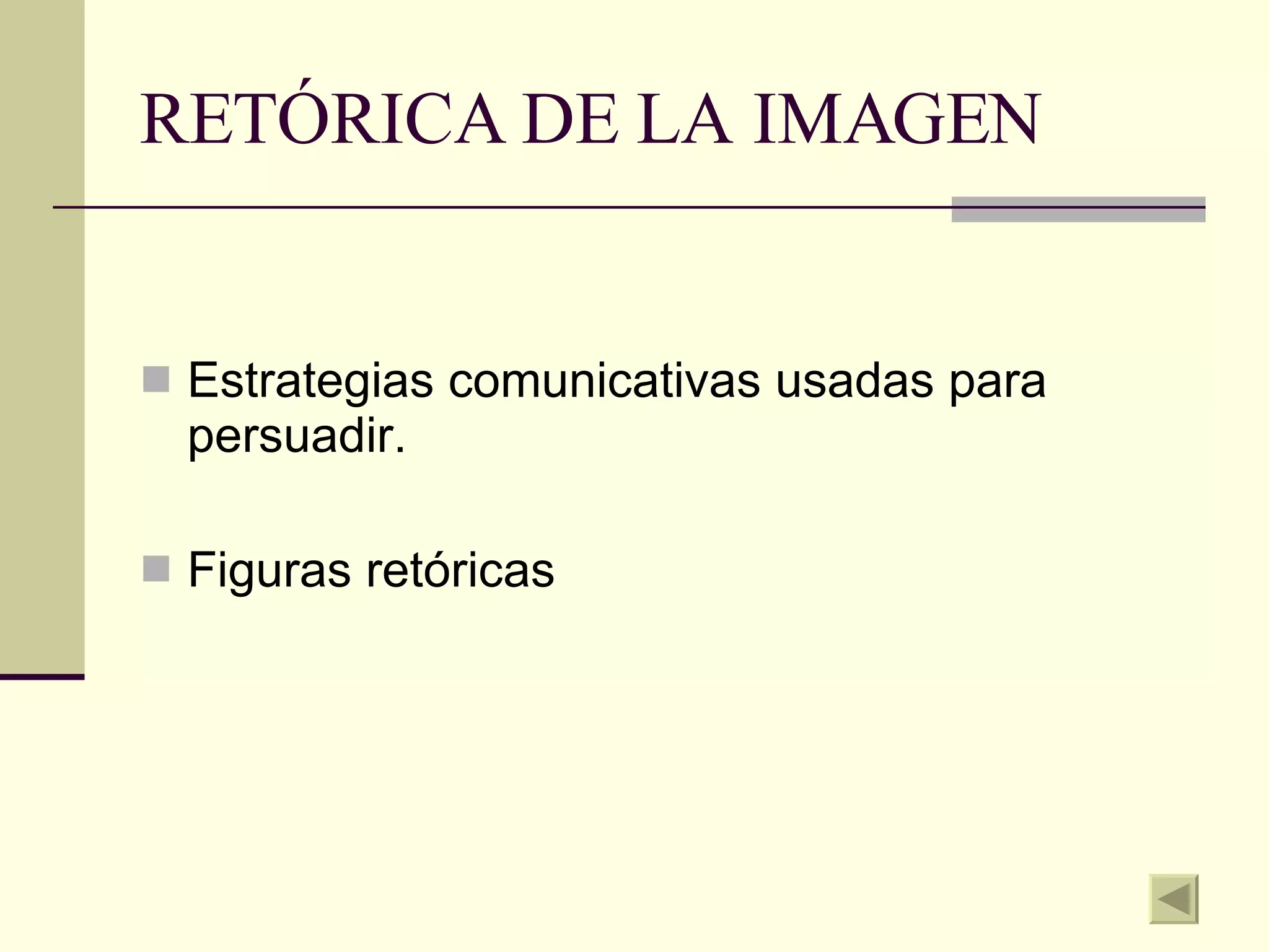 RETÓRICA DE LA IMAGEN Estrategias comunicativas usadas para persuadir. Figuras retóricas