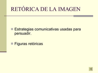 RETÓRICA DE LA IMAGEN ,[object Object],[object Object]