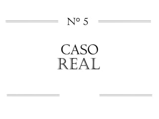 N° 5

CASO
REAL
 