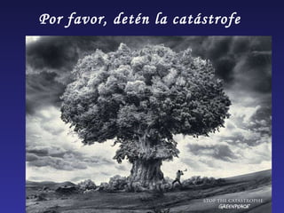 Por favor, detén la catástrofe  
