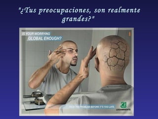 "¿Tus preocupaciones, son realmente grandes?"  
