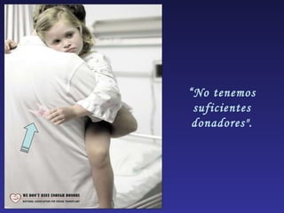 “ No tenemos suficientes donadores". 