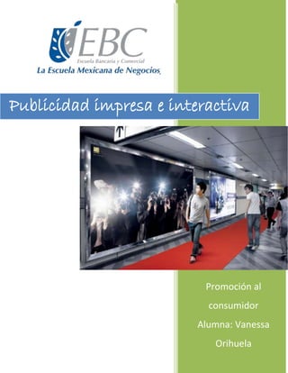 Promoción al
consumidor
Alumna: Vanessa
Orihuela
Publicidad impresa e interactiva
 