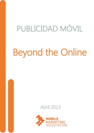 PUBLICIDAD MÓVIL
Beyond the Online
Abril 2013
 