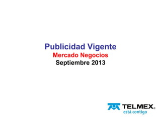 Publicidad Vigente
Mercado Negocios
Septiembre 2013
 