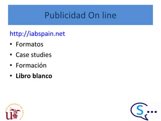 Publicidad On line http://iabspain.net Formatos  Case studies Formación Libro blanco 