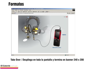 Formatos




 Take Over / Despliega en toda la pantalla y termina en banner 240 x 200
 