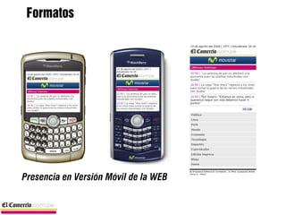 Formatos




Presencia en Versión Móvil de la WEB
 