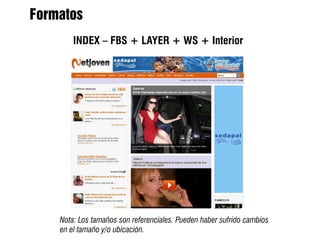 Formatos
        INDEX – FBS + LAYER + WS + Interior




    Nota: Los tamaños son referenciales. Pueden haber sufrido cambios
    en el tamaño y/o ubicación.
 
