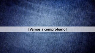 ¡Vamos a comprobarlo!
 