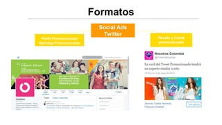 Formatos
Perfil Promocionado
Hashtag Promocionado
Tweets y Cards
promocionado
Social Ads
Twitter
 