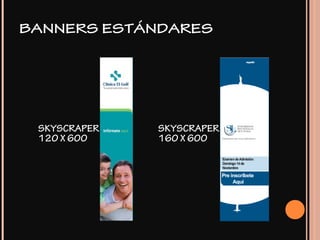 SKYSCRAPER
120 X 600
SKYSCRAPER
160 X 600
BANNERS ESTÁNDARES
 
