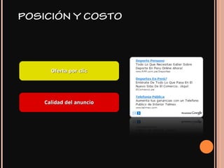 POSICIÓN Y COSTO
Oferta por clicOferta por clic
Calidad del anuncioCalidad del anuncio
 