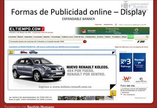 Formas de Publicidad online – Display
EXPANDABLE BANNER

 