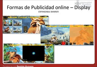 Formas de Publicidad online – Display
EXPANDABLE BANNER

 