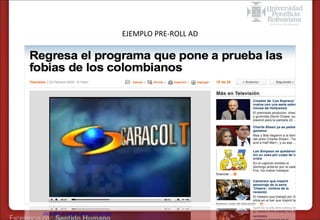 Formas de Publicidad online – Online Video
EJEMPLO PRE-ROLL AD

Clic sobre la imagen para ver ejemplo

 