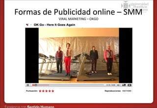 Formas de Publicidad online – SMM
VIRAL MARKETING – OKGO

 
