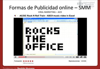 Formas de Publicidad online – SMM
VIRAL MARKETING – ACD

 