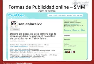 Formas de Publicidad online – SMM
CASOS DE TWITTER

 