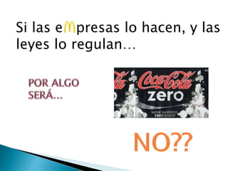 Si las e presas lo hacen, y las
leyes lo regulan…
 