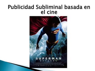 Publicidad Subliminal basada en
el cine
 