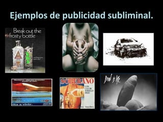 Ejemplos de publicidad subliminal.
 