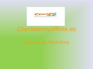 Clientesonyoffline.es
Agencia de Marketing
 