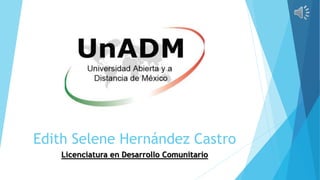 Edith Selene Hernández Castro
Licenciatura en Desarrollo Comunitario
 