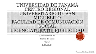 Elaborado por:
Raul Caballero/ 8-981-1400
A consideración de:
Marisol del Vasto
Curso:
Publicidad 1
Panamá, 7 de Mayo del 2021
 