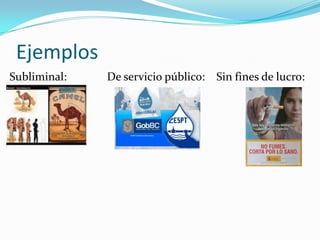Ejemplos
Subliminal:

De servicio público: Sin fines de lucro:

 