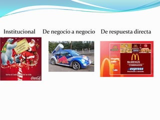 Institucional

De negocio a negocio De respuesta directa

 